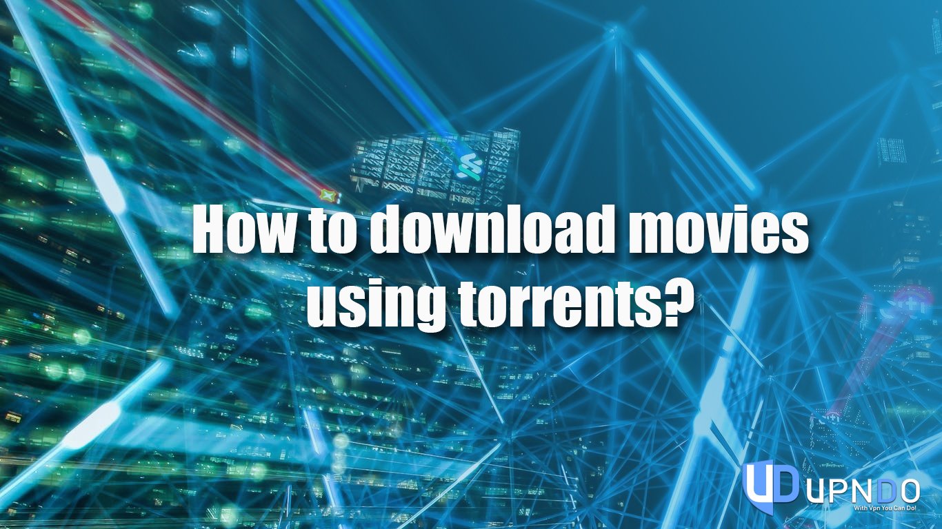How to download movies using torrents? VPNDO