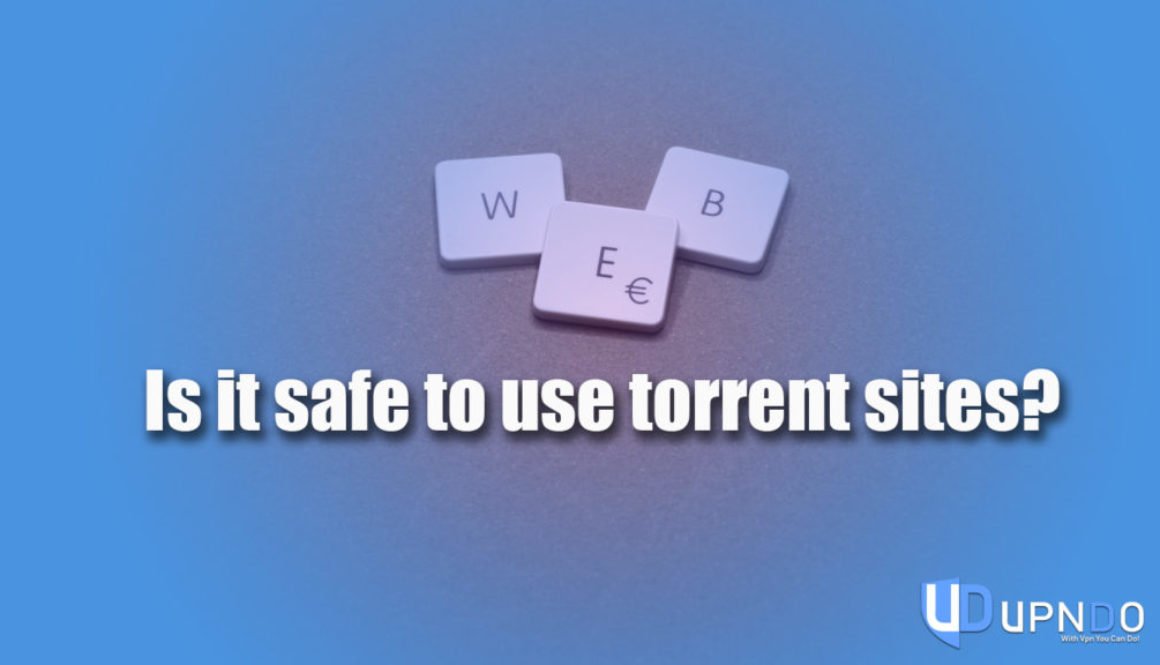 Is it safe to use torrent sites?